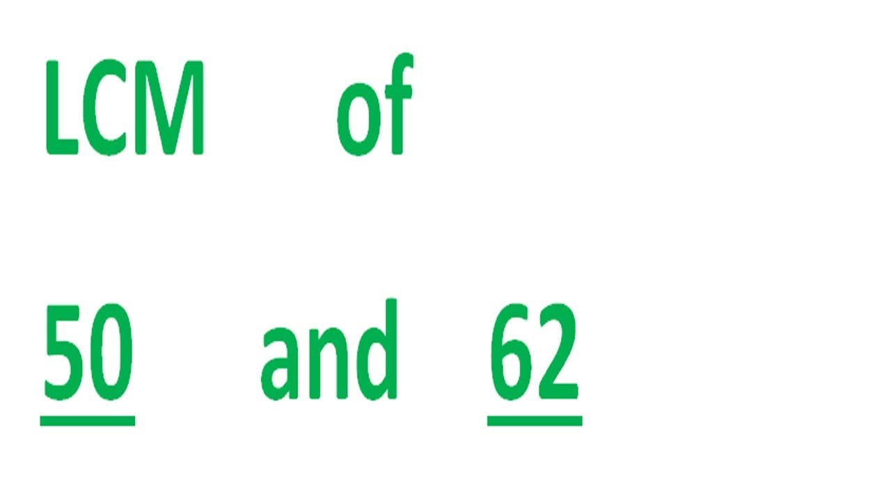 LCM      of    50      and    62