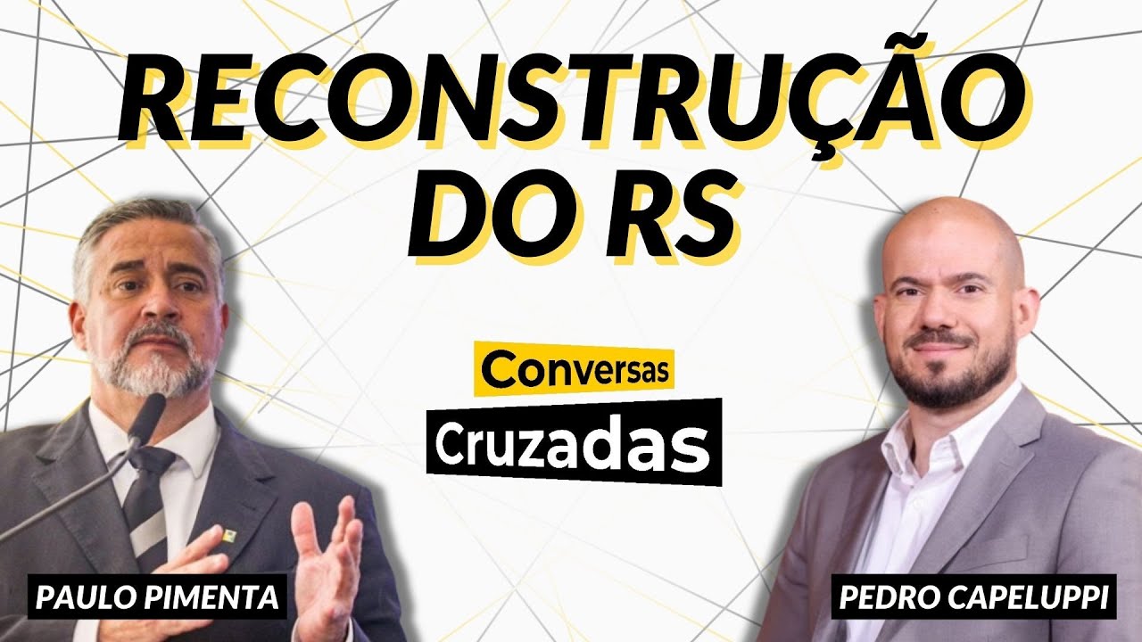 Reconstrução do RS, com Paulo Pimenta e Pedro Capeluppi | Conversas Cruzadas | 24/06/2024