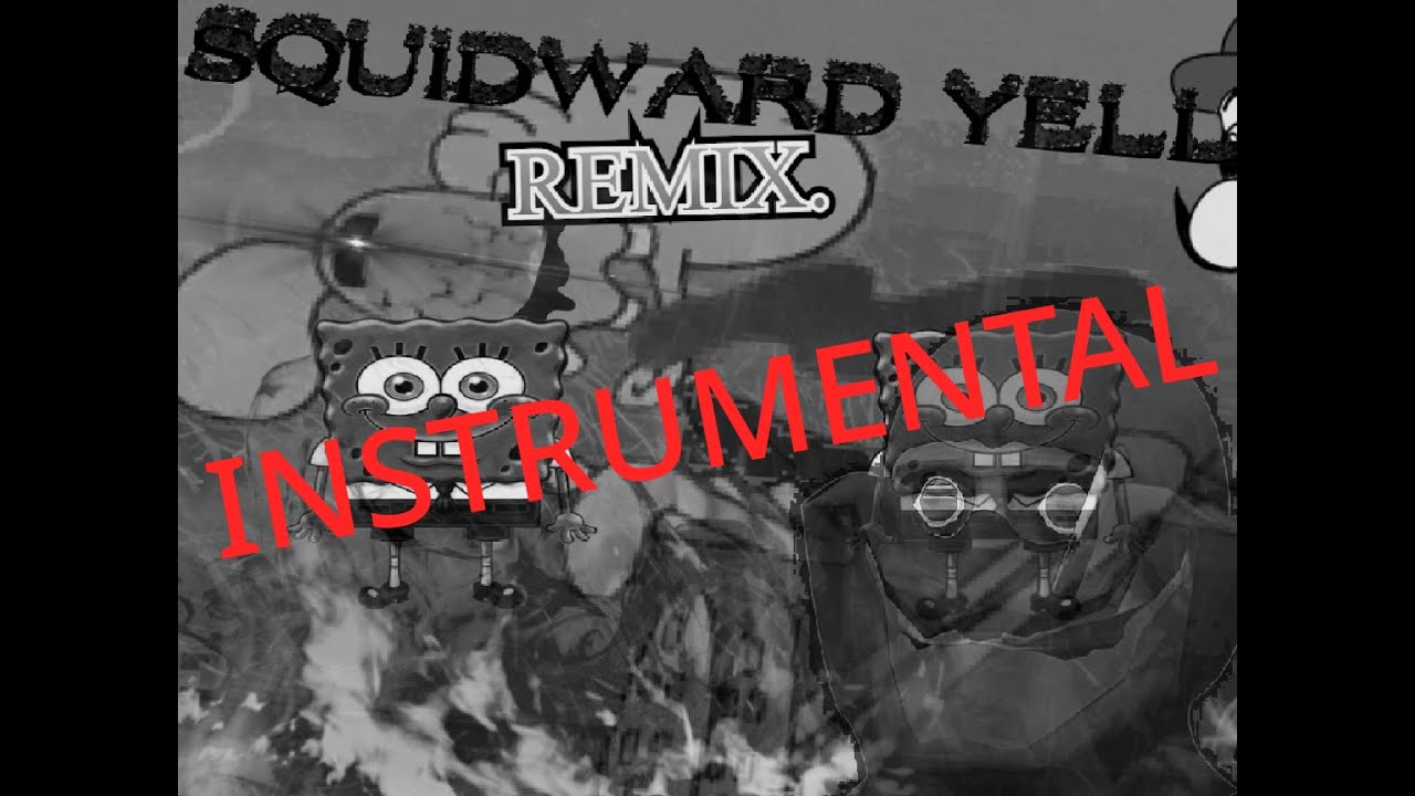 Squidward Yell Remix Instrumental