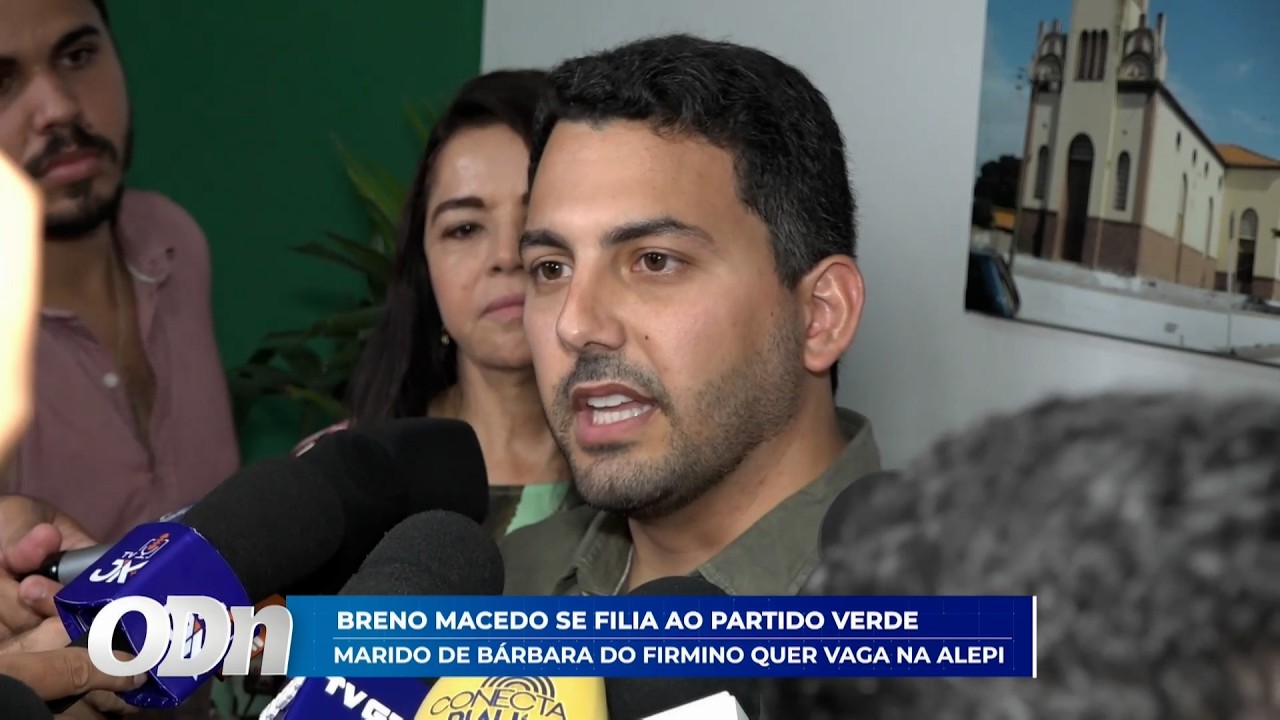 Breno Macedo se filia ao partido verde: Marido de Bárbara do Firmino quer vaga na ALEPI 10 03 2026
