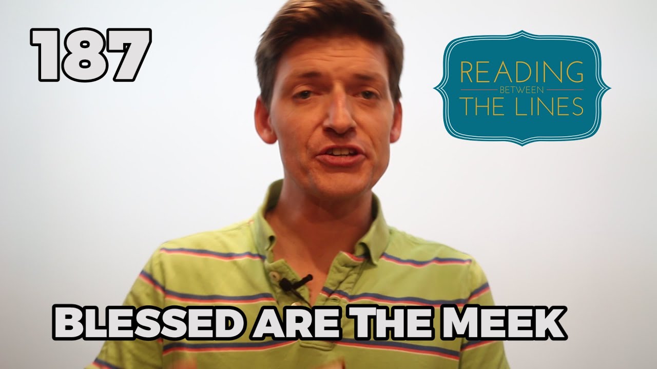 Reading Between the Lines 187 - Blessed are the Meek for They Shall Inherit the   Earth