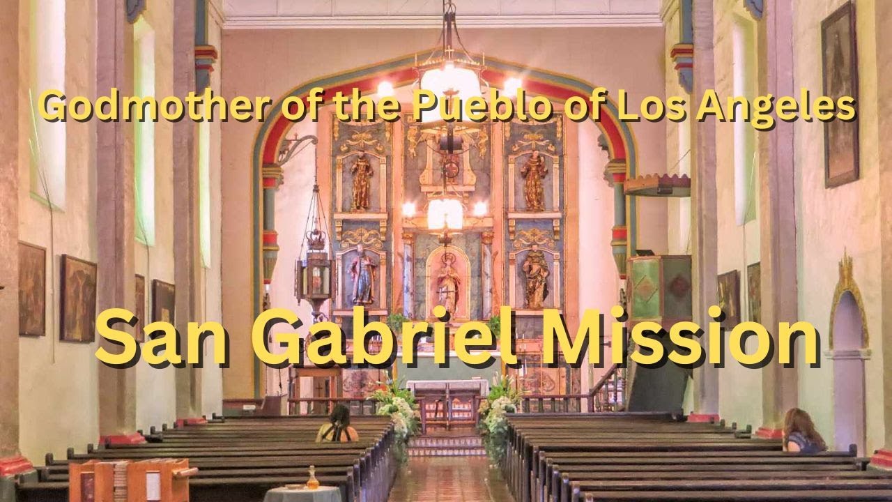 San Gabriel Mission: Godmother of Los Angeles