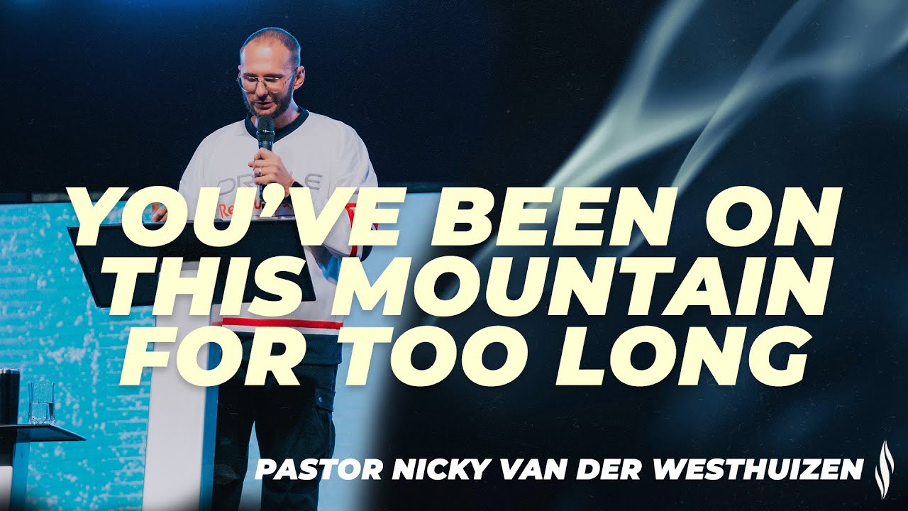 You've been on this mountain for too long | Ps Nicky van der Westhuizen
