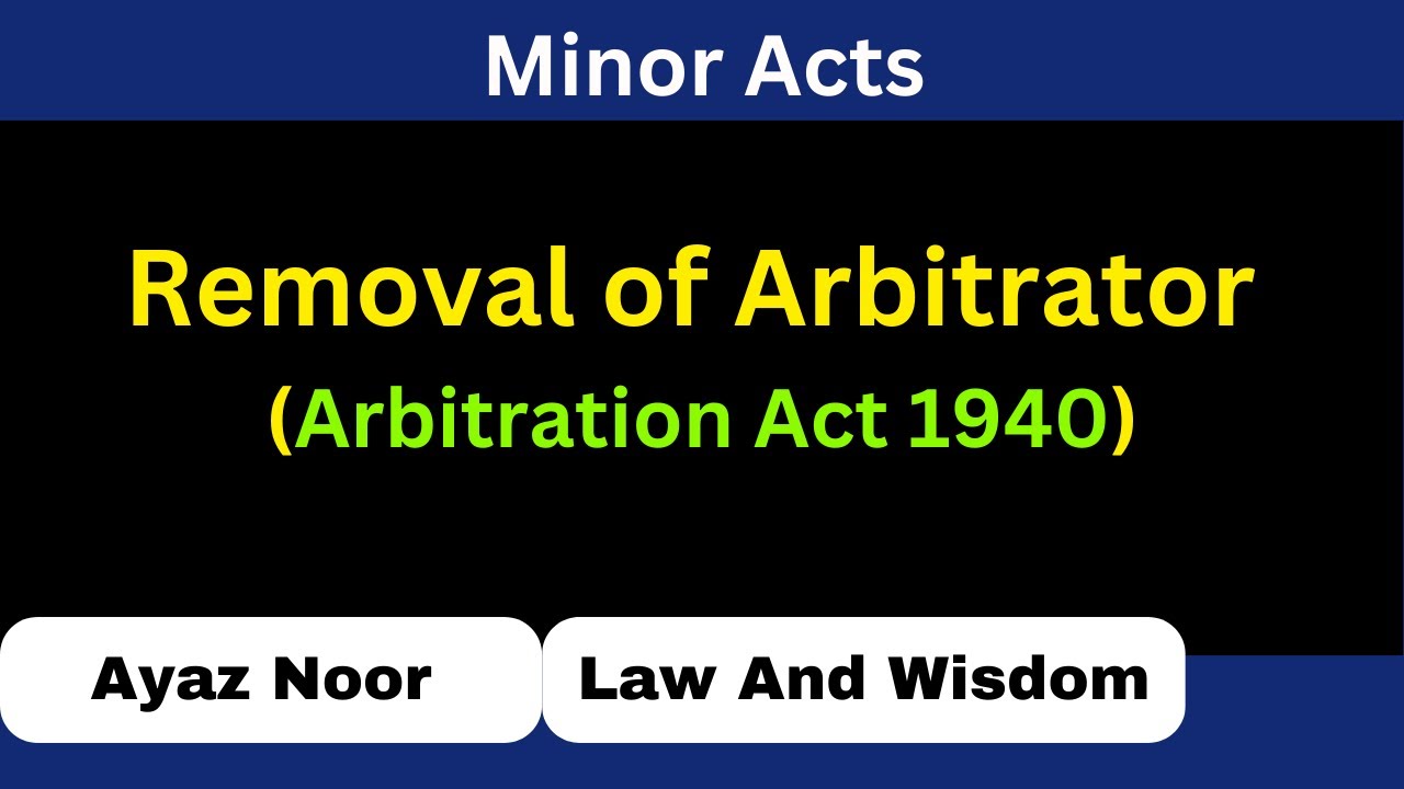 Removal of Arbitrator || Arbitration Act 1940 || Ayaz Noor