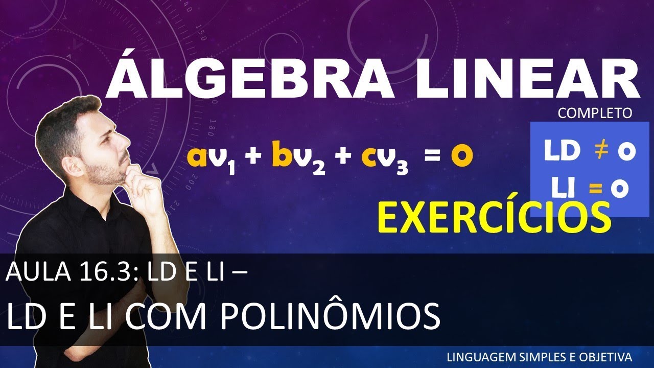 ÁLGEBRA LINEAR - Aula 16.3 - Exercícios de LD e LI com Polinômios