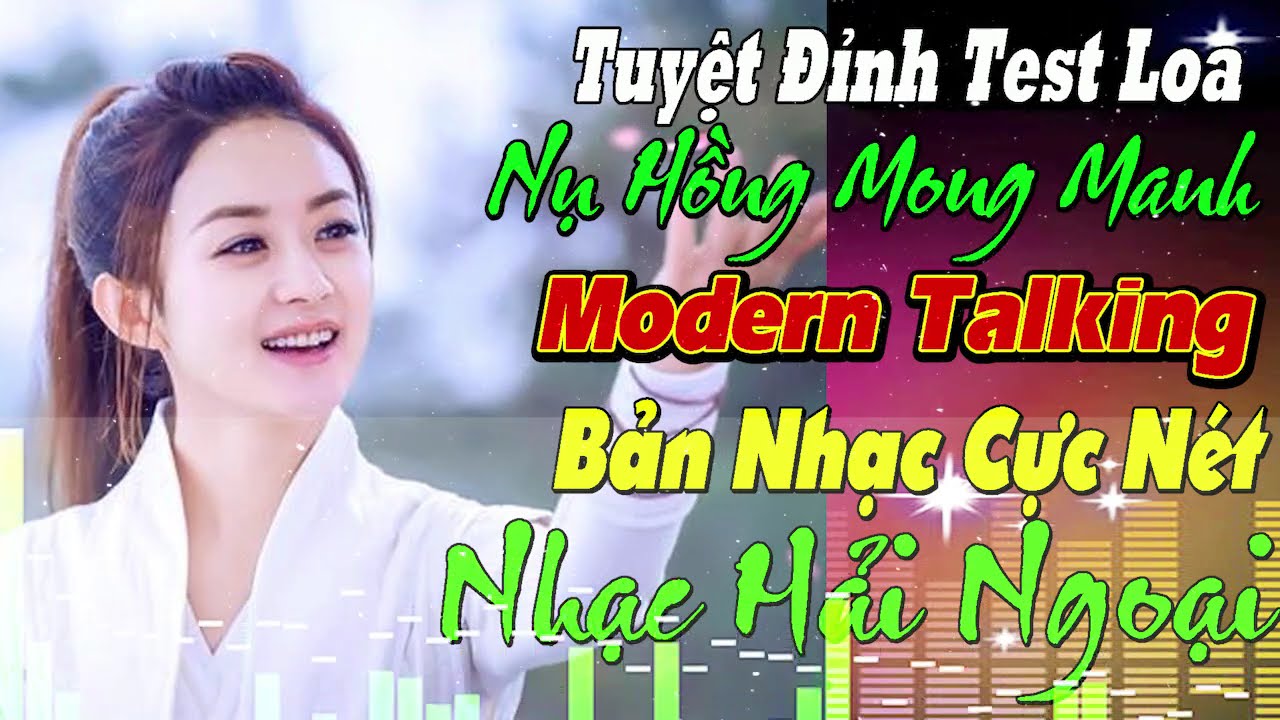 LK NHẠC HOA LỜI VIỆT THƯƠNG LY BIỆT LIÊN KHÚC NEW WAVE Modern Talking TUYỆT ĐỈNH TEST LOA CỰC ÊMTAI