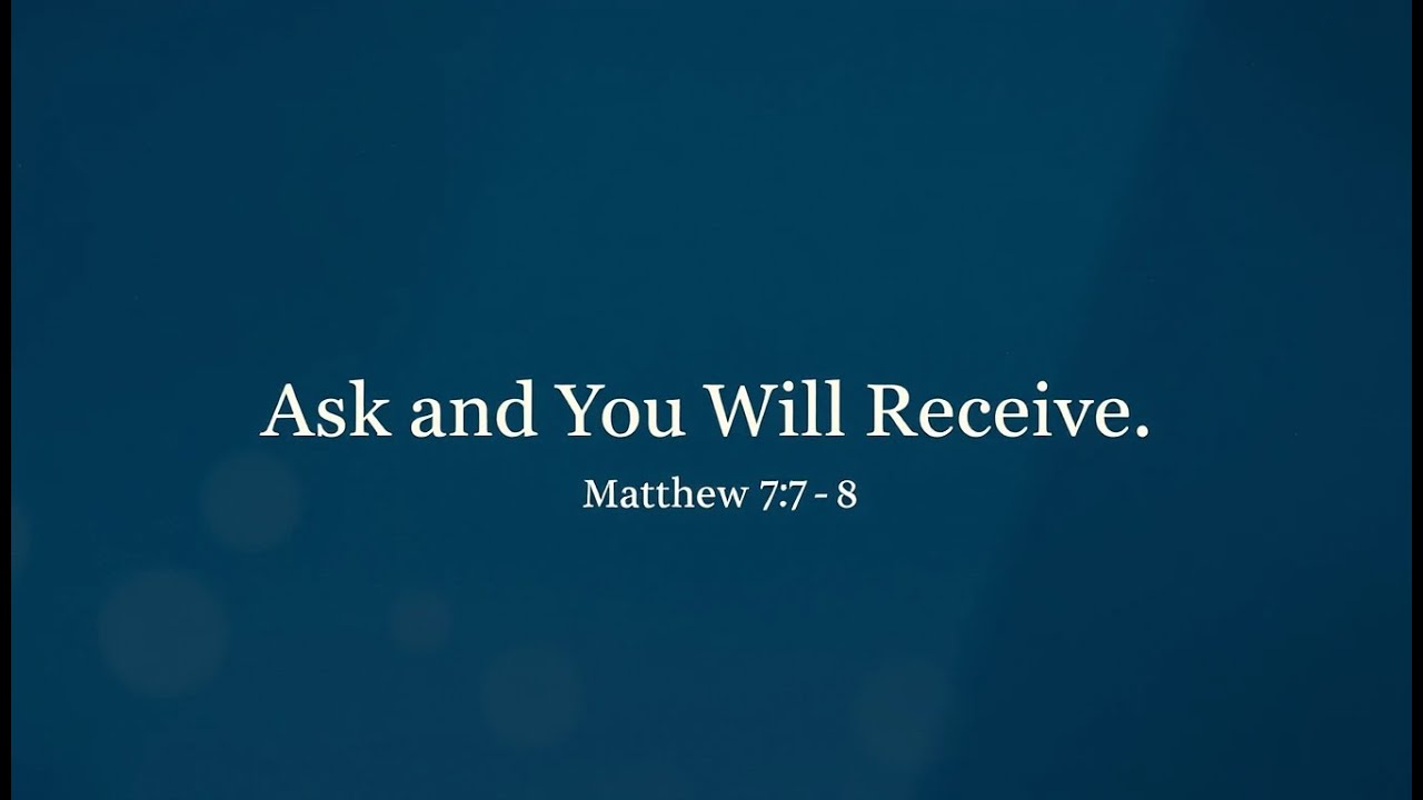 Ask and You Will Receive | Inspired by Matthew 7:7–8