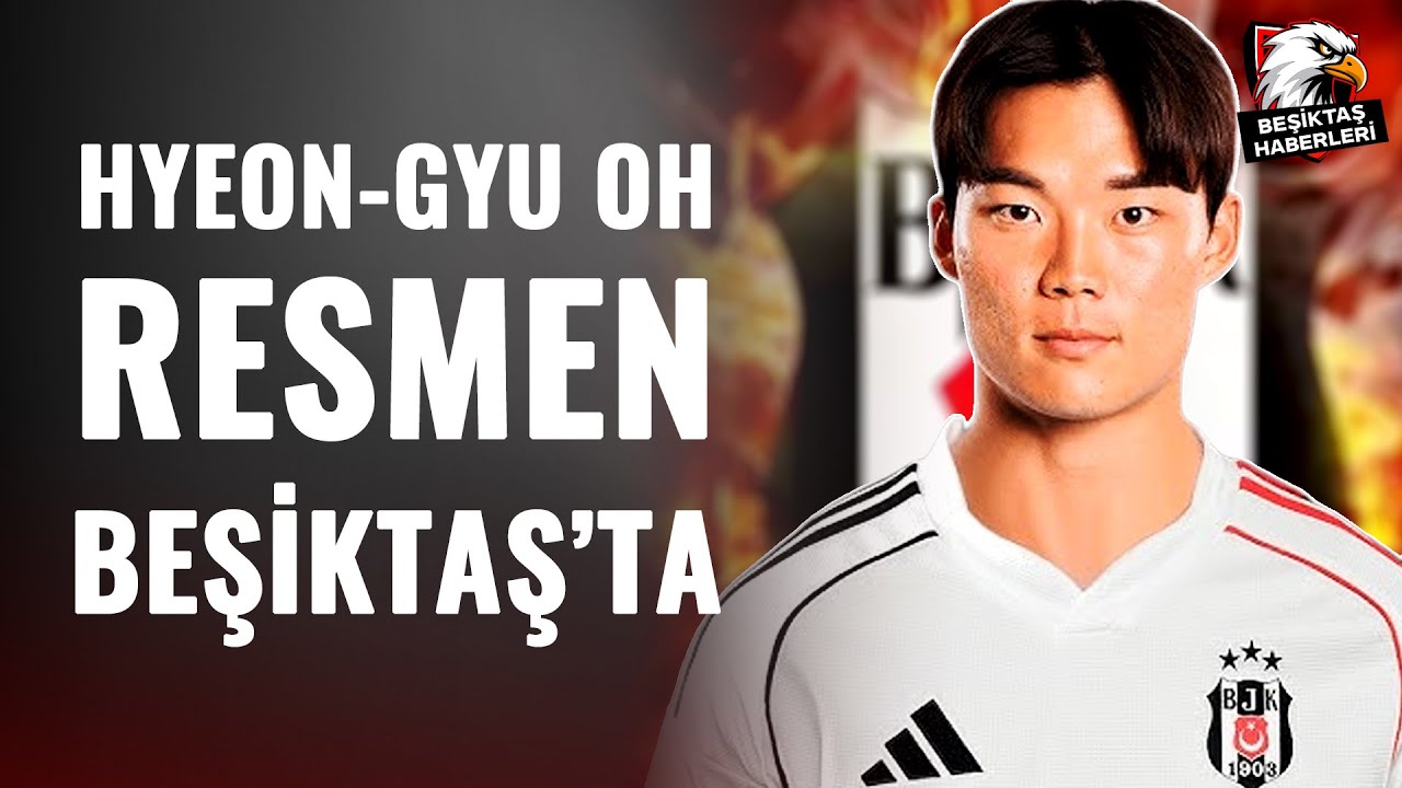 SICAK GELİŞME | Hyeon-gyu Oh Resmen Beşiktaş'ta! İşte Transferin Detaylar...