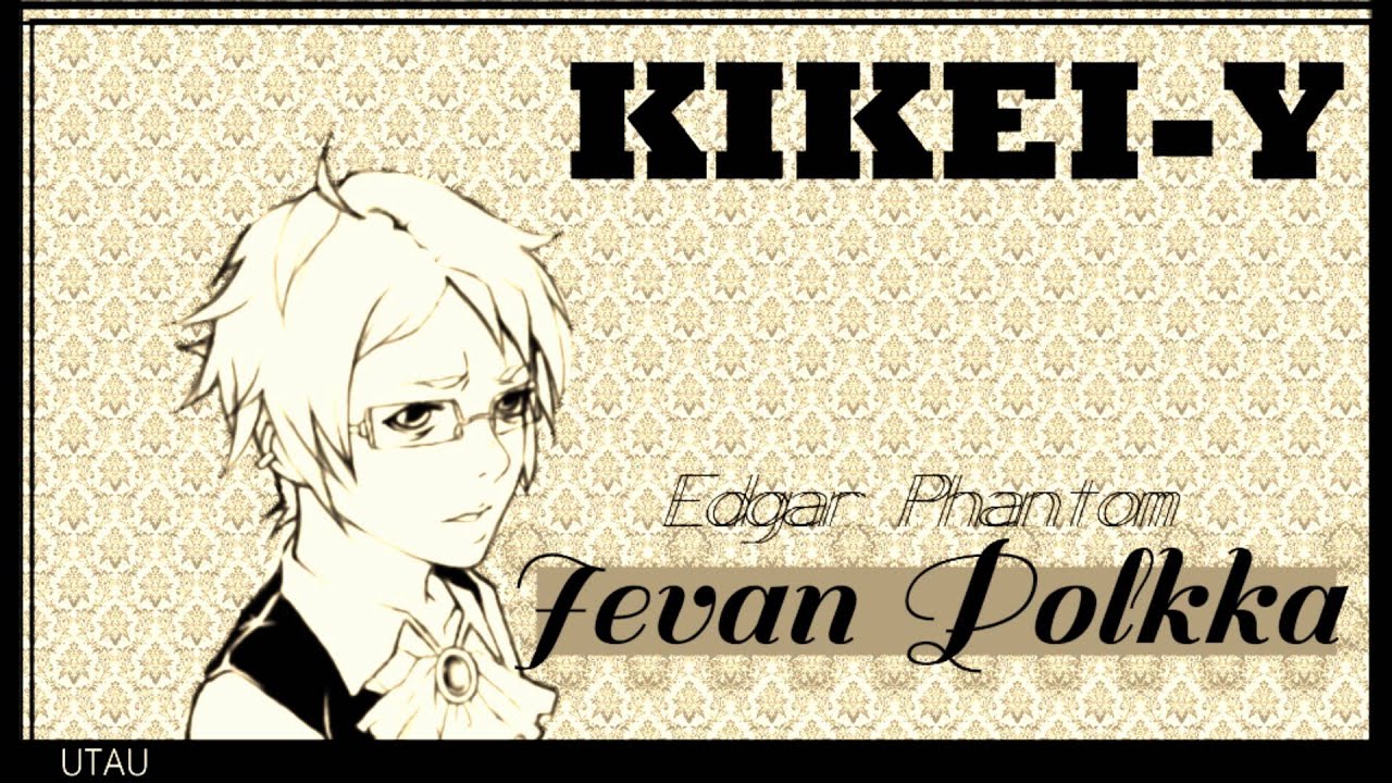 【UTAU】 Ievan Polkka [Edgar Phantom ACT 2]