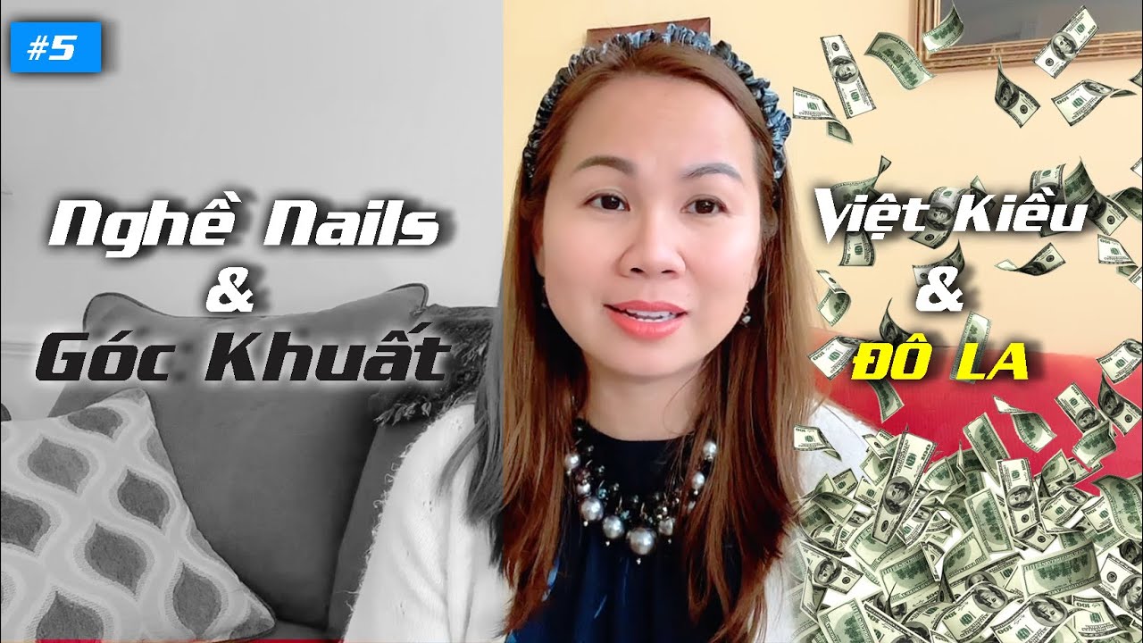 GÓC KHUẤT CỦA NGHỀ NAILS, Đằng Sau Những Đồng Đô La Của VIỆT KIỀU | Nghề Nails Ở Mỹ #5