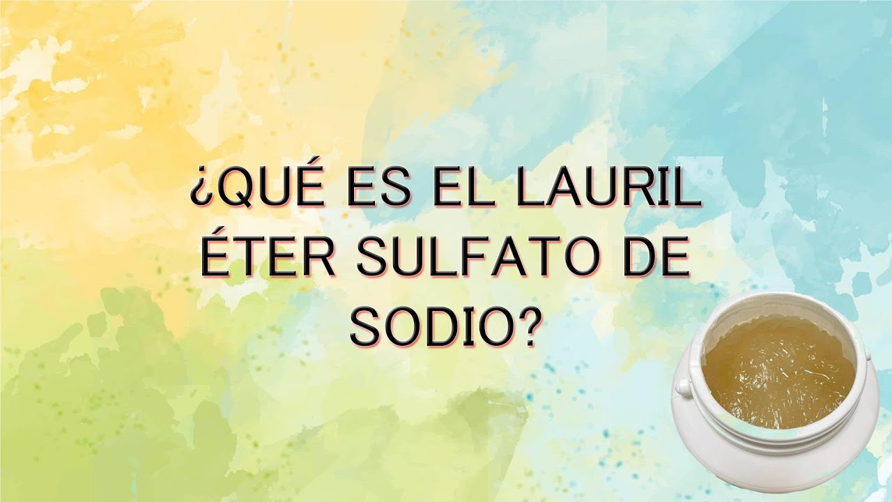 &iquest;QU&Eacute; ES EL LAURIL &Eacute;TER SULFATO DE SODIO?