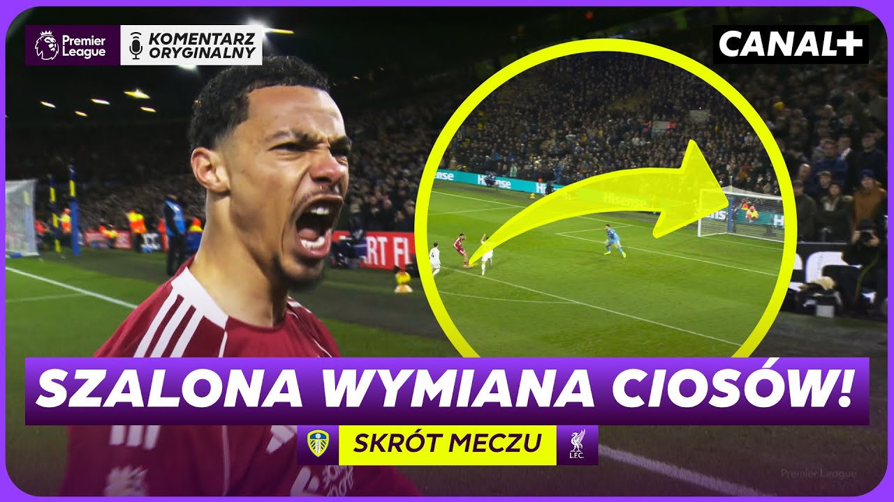 DUBLET EKITIKE! SZALONE ZWROTY AKCJI I GOL W DOLICZONYM CZASIE! LEEDS – LIVERPOOL, SKRÓT MECZU