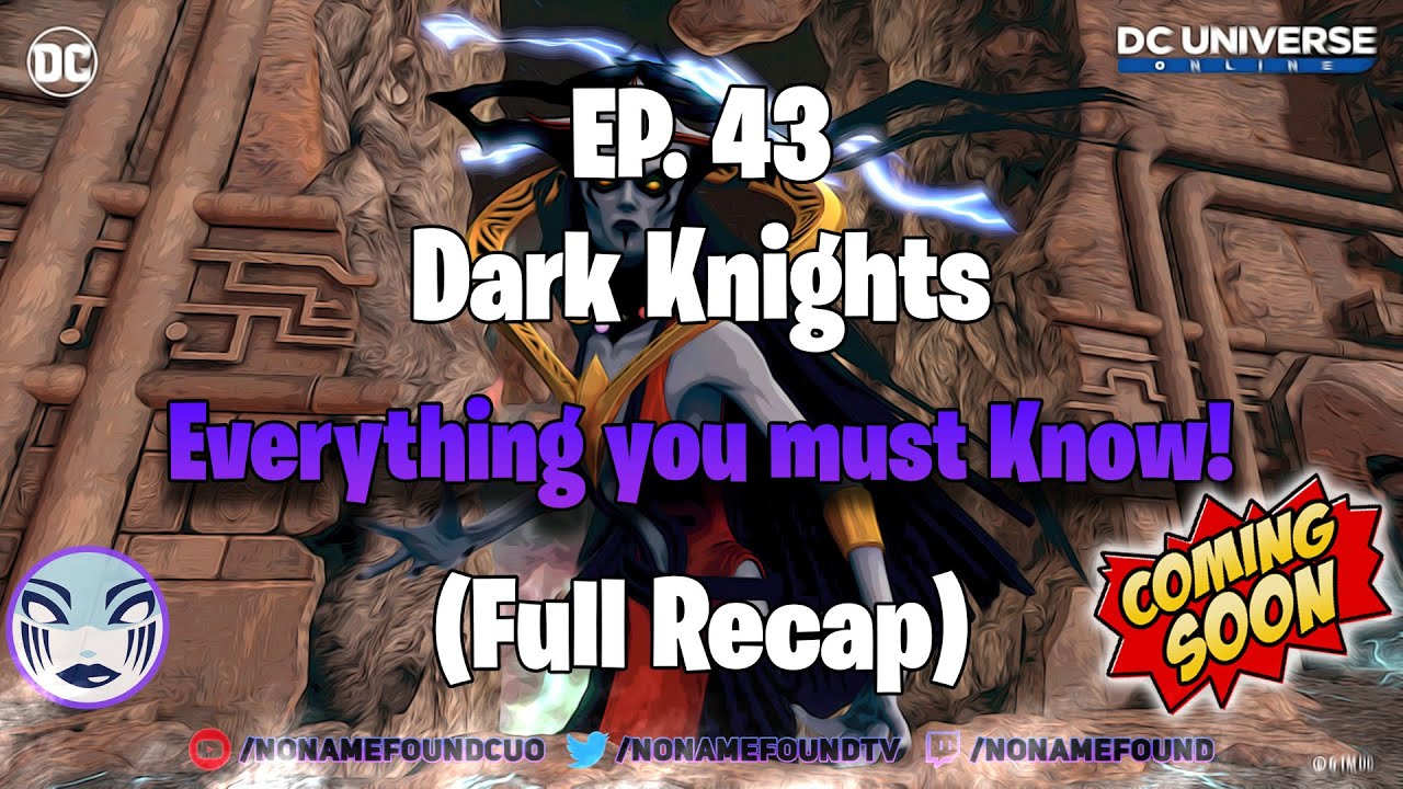 DCUO: EP.43 - Dark Knights - Final recap: Everything you must know!