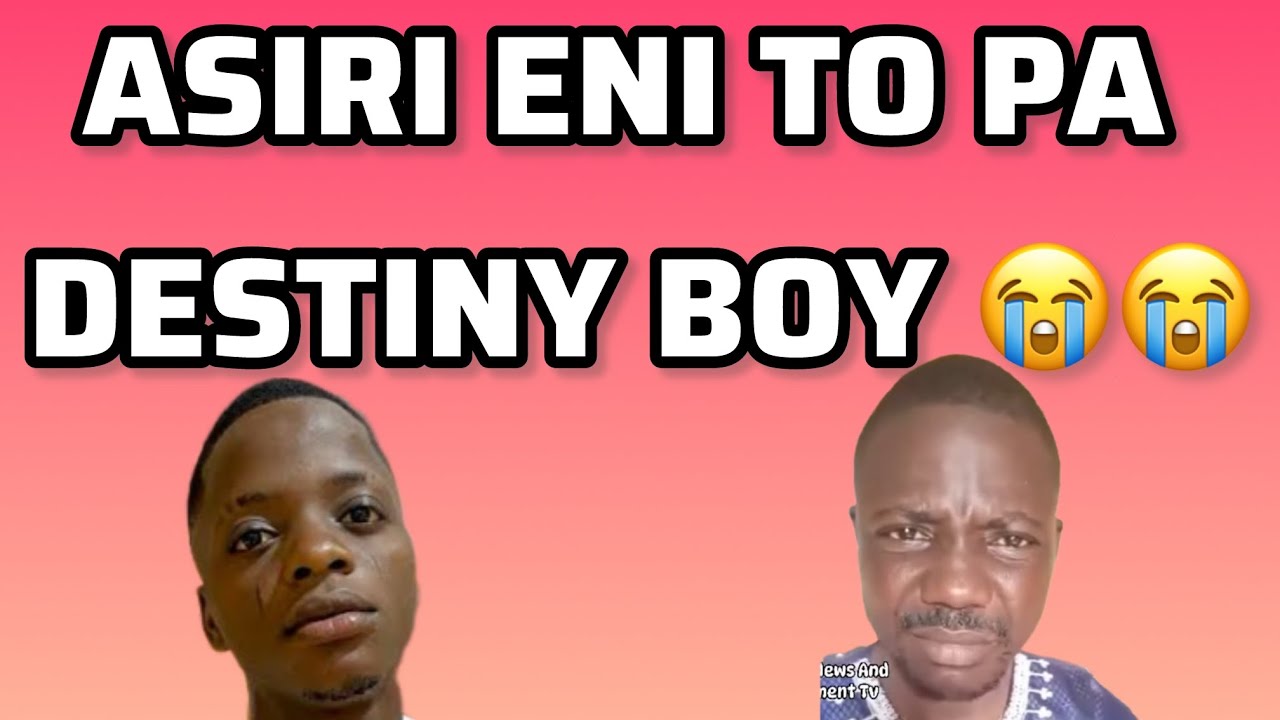 Asiri iku to pa destiny boy re o o ma se ooo 