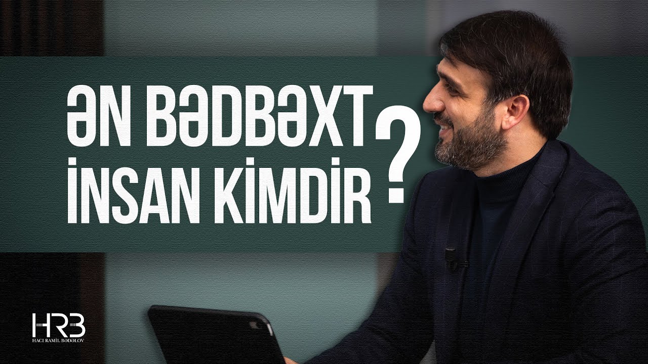 Hacı Ramil - Ən bədbəxt insan kimdir ?
