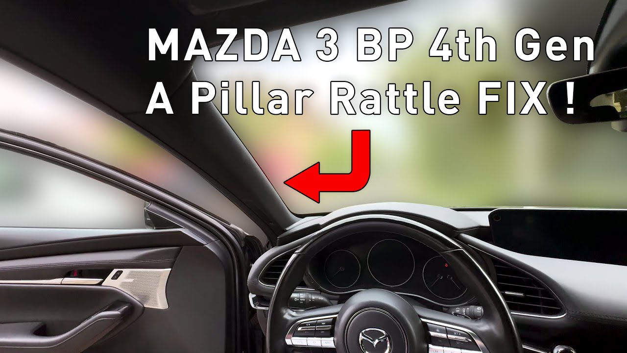Mazda 3 BP 4th Gen 2019 - 2024 A Pillar Noise Rattle Sound Source Fix