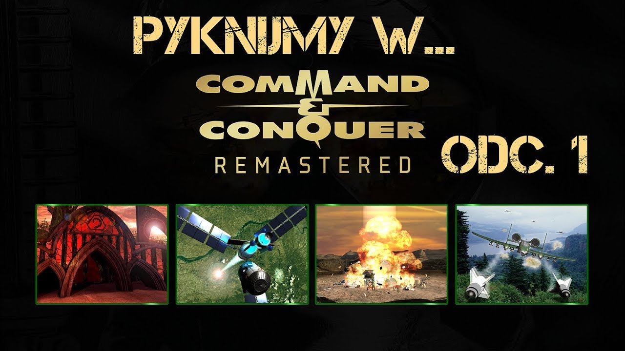 Pyknijmy w... Command & Conquer Remastered. Odc. 1 - Witamy z powrotem, dowódco