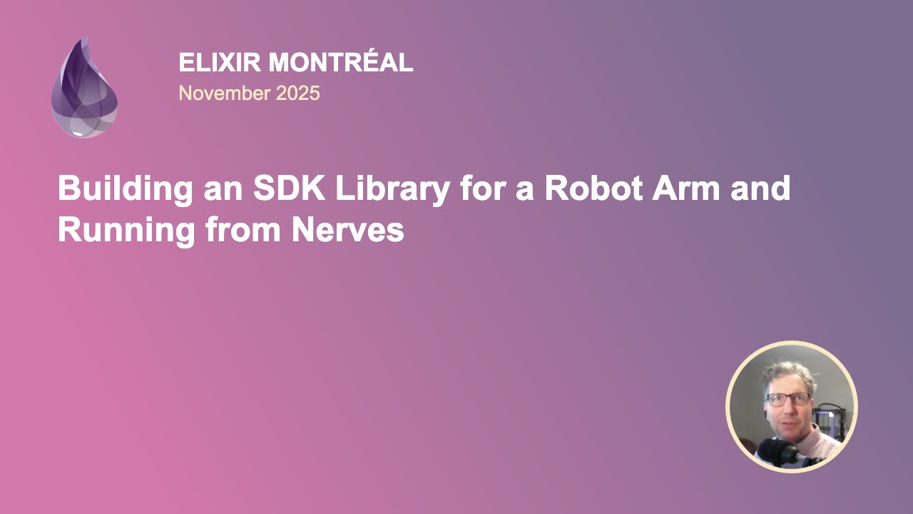 Building an SDK Library for a Robot Arm and Running from Nerves | Elixir Montréal Nov 2025