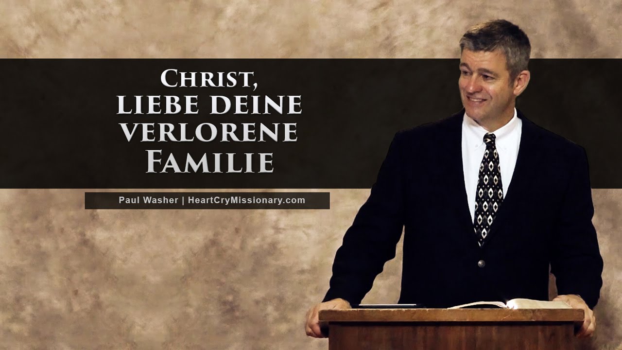 Christ, liebe deine verlorene Familie - Paul Washer (German)