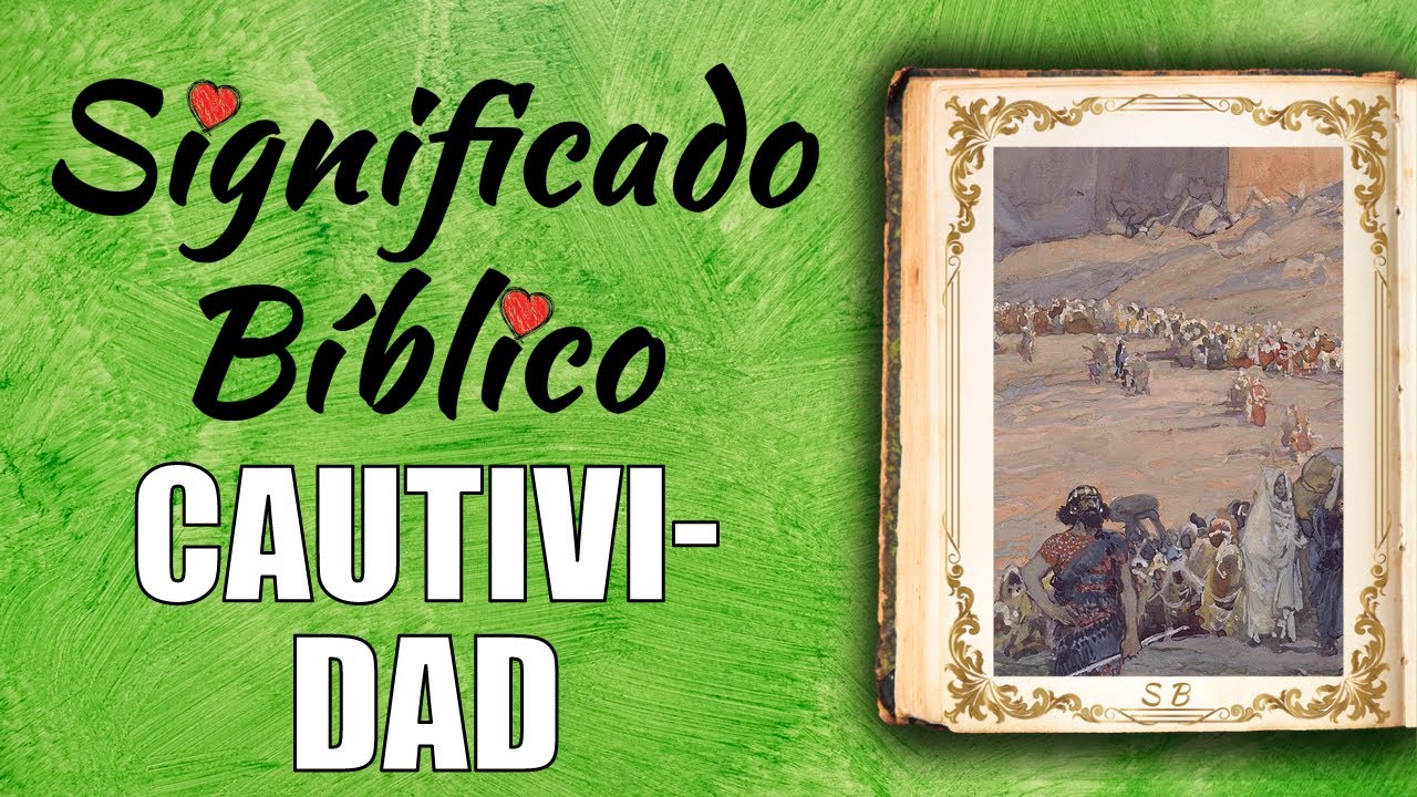 Cautividad Significado B&iacute;blico | &iquest;Qu&eacute; Significa Cautividad en la Biblia? 🙏