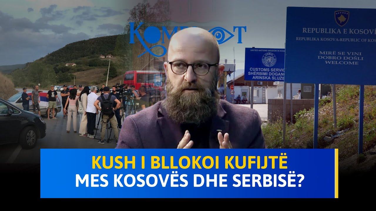 Kush i bllokoi kufijtë mes Kosovës dhe Serbisë? - Komplot