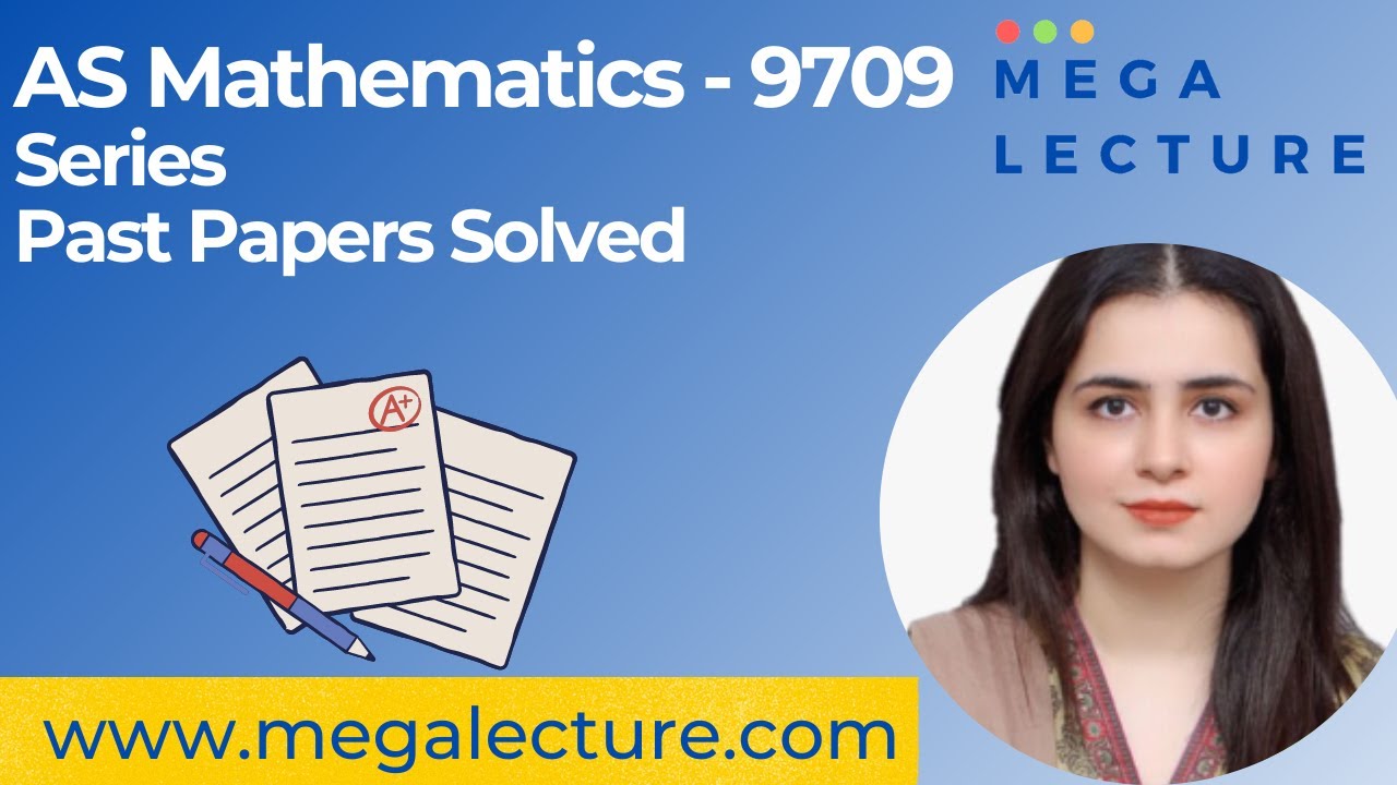 AS Mathematics - Series - Past Papers Solved - 9709