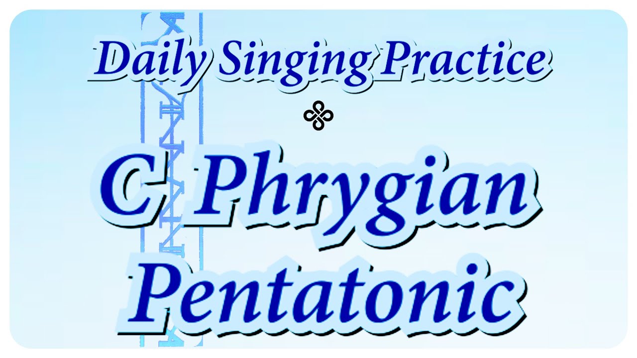 DAILY SINGING PRACTICE - The C Phrygian Pentatonic Scale