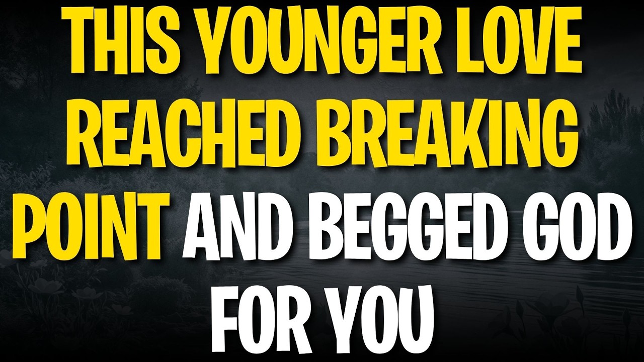THIS YOUNGER LOVE REACHED BREAKING POINT AND BEGGED GOD FOR YOU
