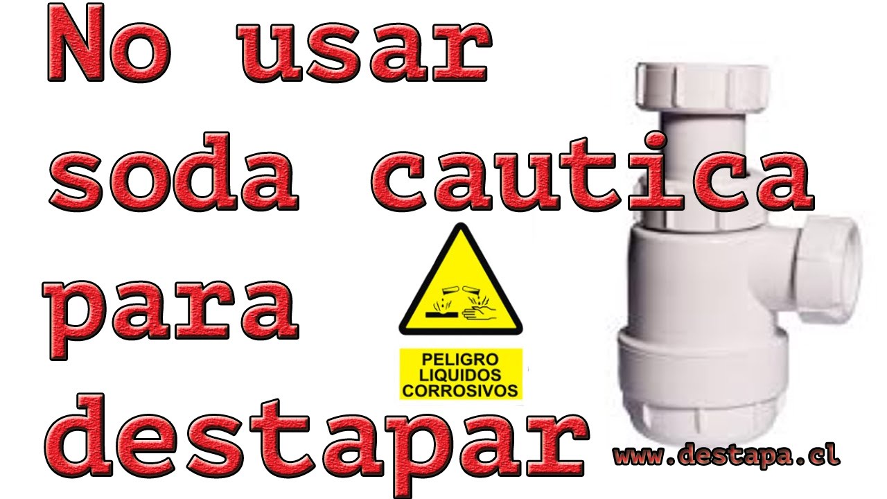 no usar soda cautica para destapar desagues.
