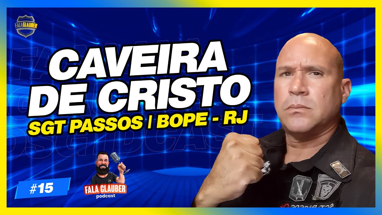 SGT PASSOS [CAVEIRA DE CRISTO] - BOPE RJ! Fala Glauber Podcast #15