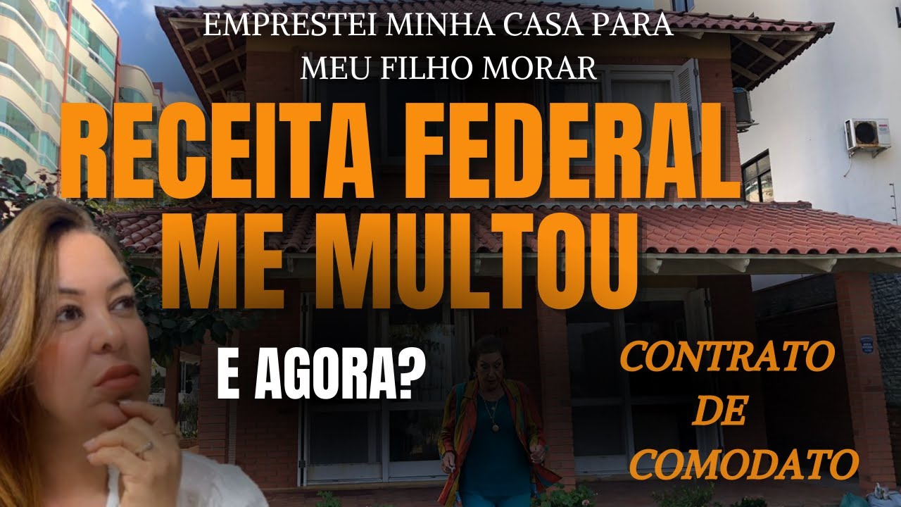 EMPRESTEI MINHA CASA E A RECEITA FEDERAL ME MULTOU - CONTRATO DE COMODATO