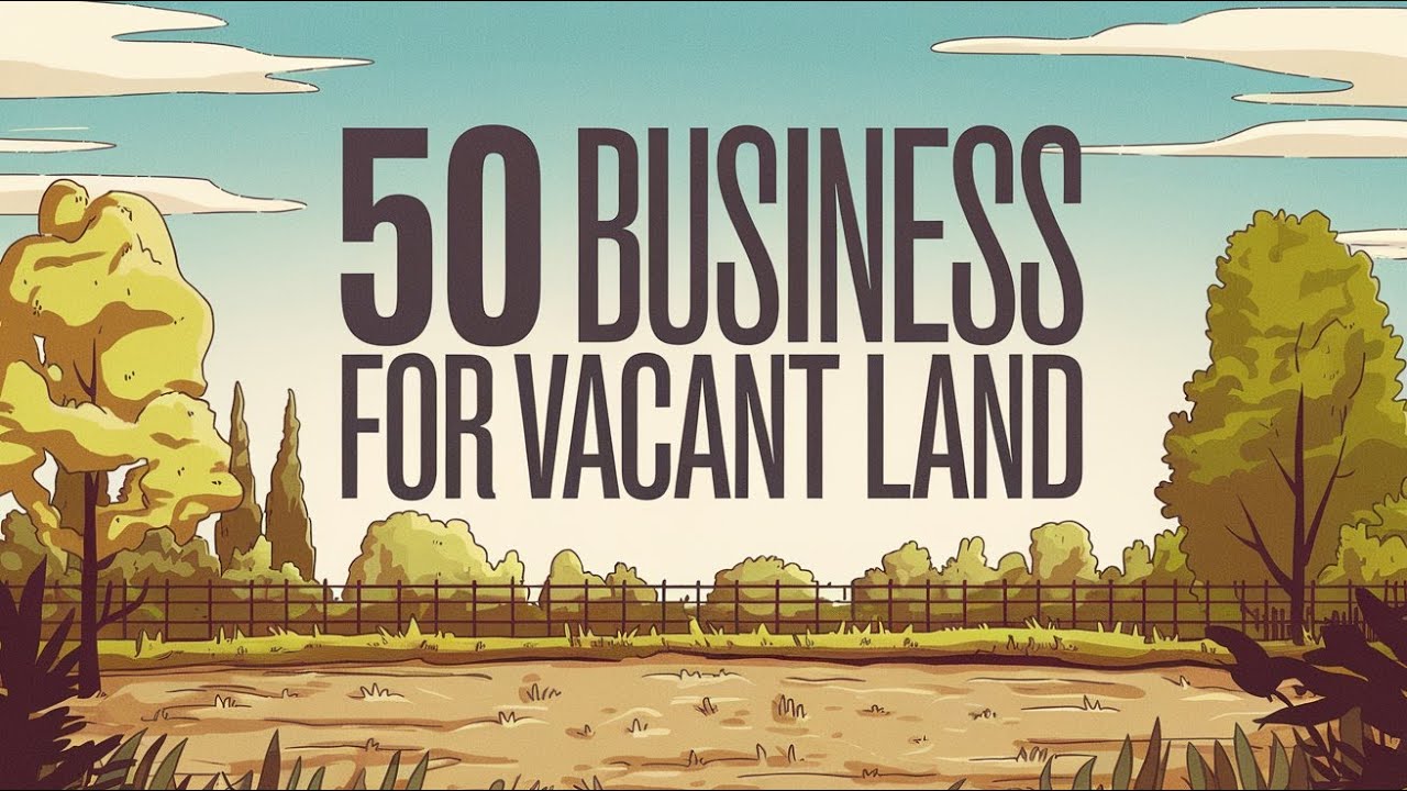 50 Business Ideas for Vacant Land to Make Money | Genius Ways to Turn Unused Land into Money