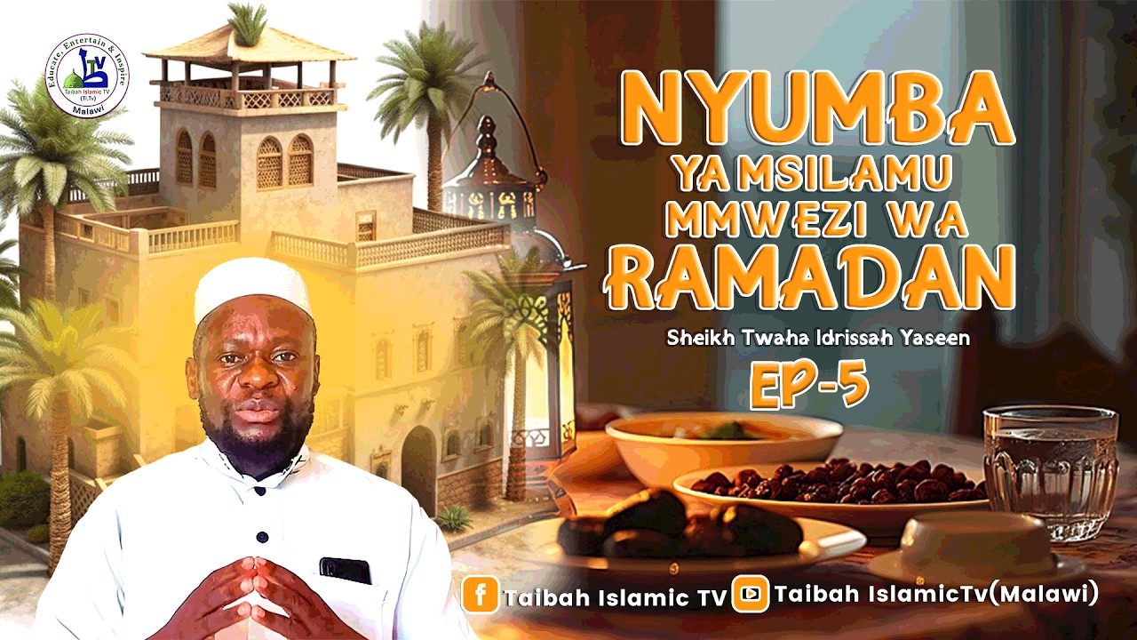 NYUMBA YA MSILAMU MU MWEZI WA RAMADAN EP-5 BY SHEIKH TWAHA IDRISSAH YASEEN