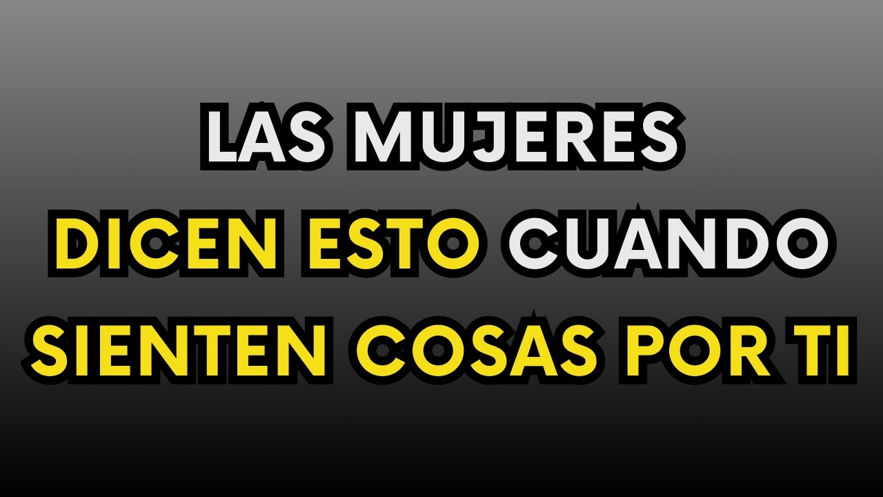Si una Mujer SIENTE ALGO por Ti… Te Dirá Estas 5 COSAS