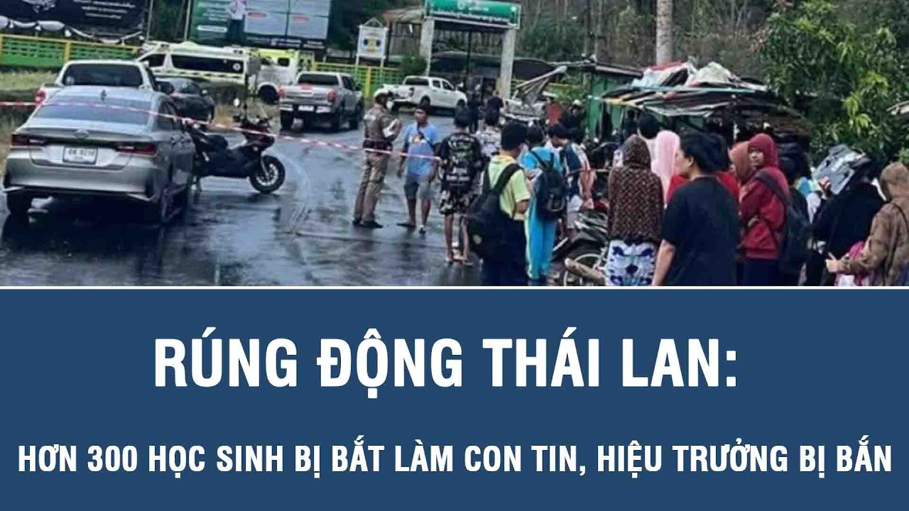 Rúng động Thái Lan: Hơn 300 học sinh bị bắt làm con tin, hiệu trưởng bị bắn