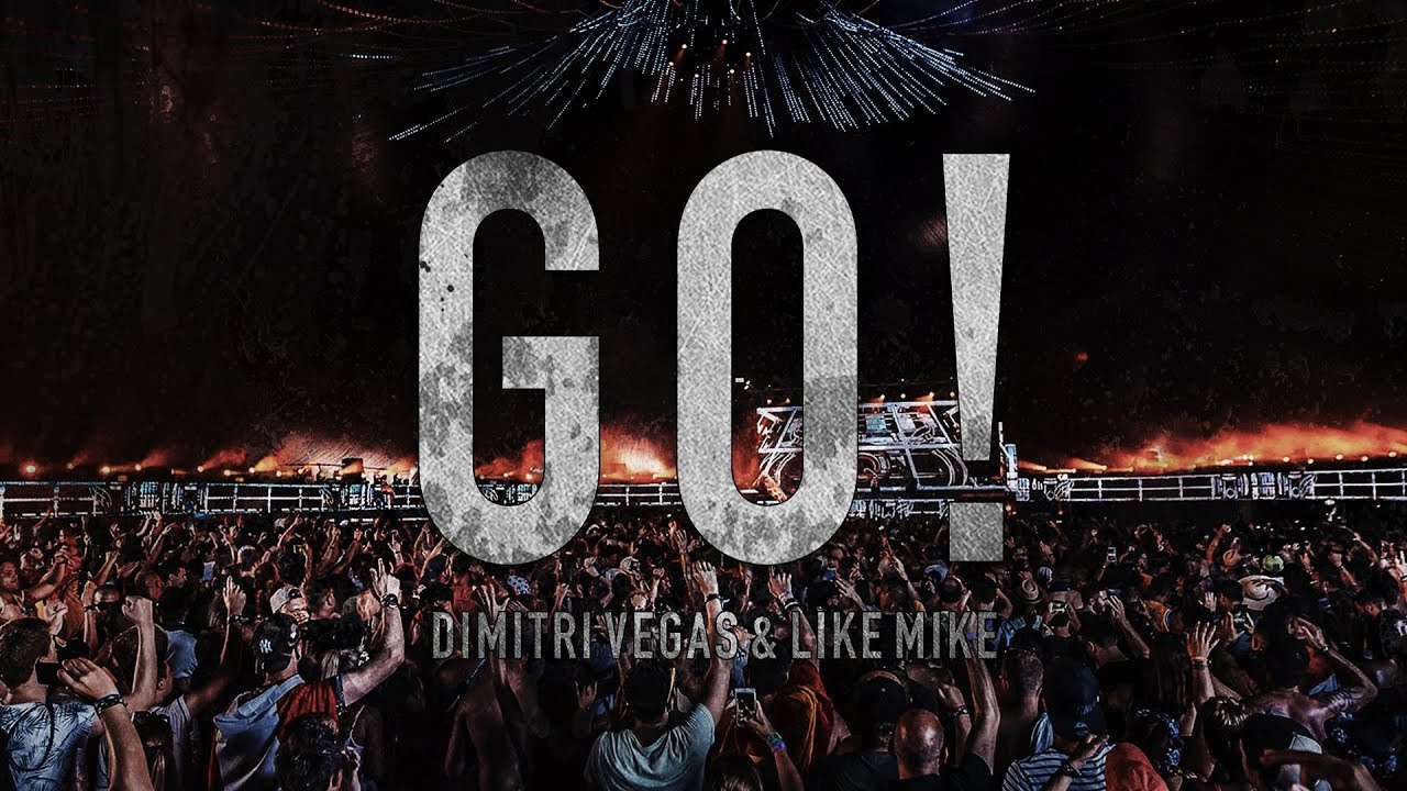 Dimitri Vegas & Like Mike - GO!