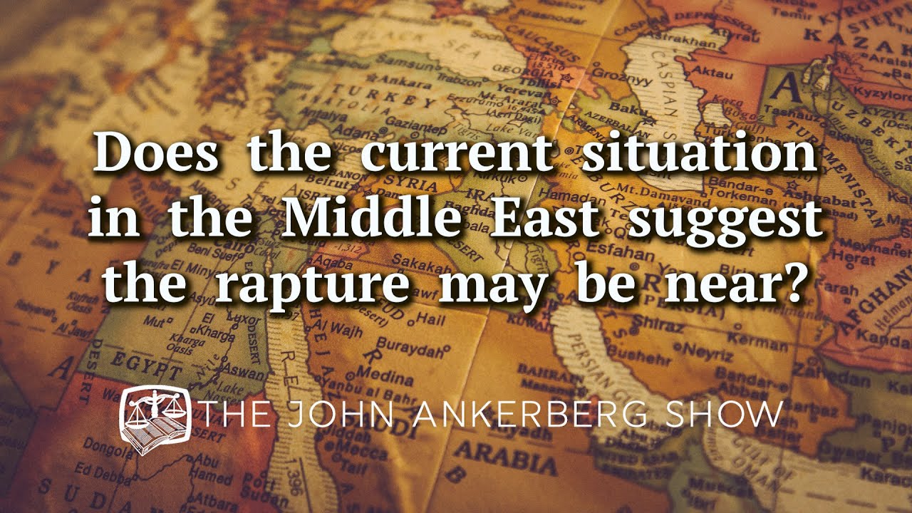Does the current situation in the Middle East suggest the rapture may be near?