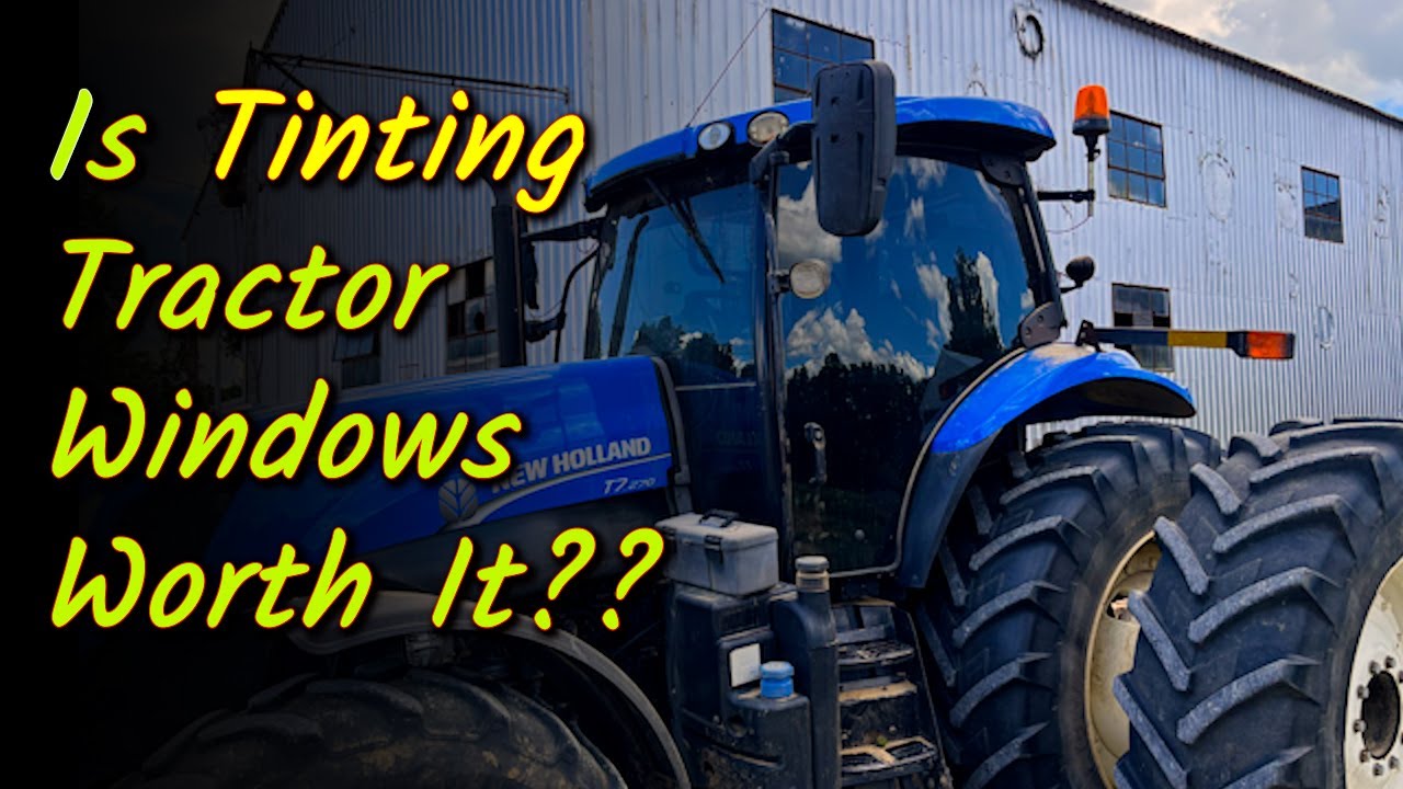 Is Tinting Tractor Windows Worth It???