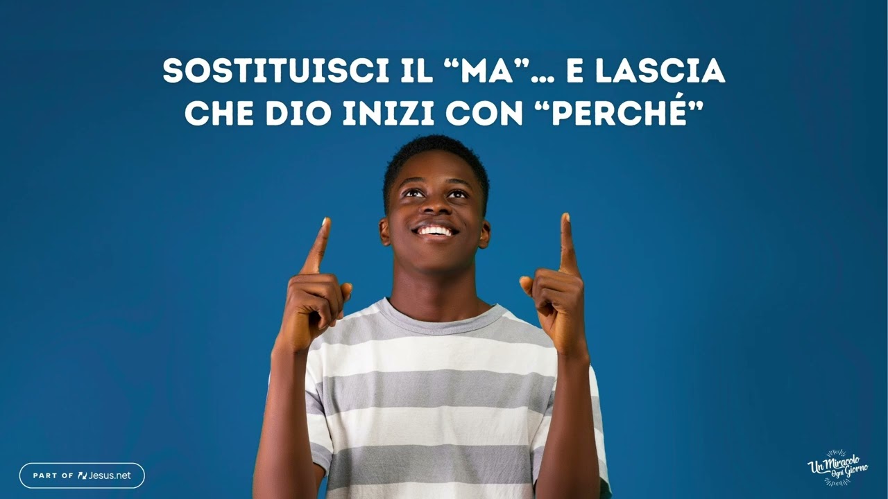 Sostituisci il “ma”… e lascia che Dio inizi con “perché”.| Un miracolo ogni giorno.