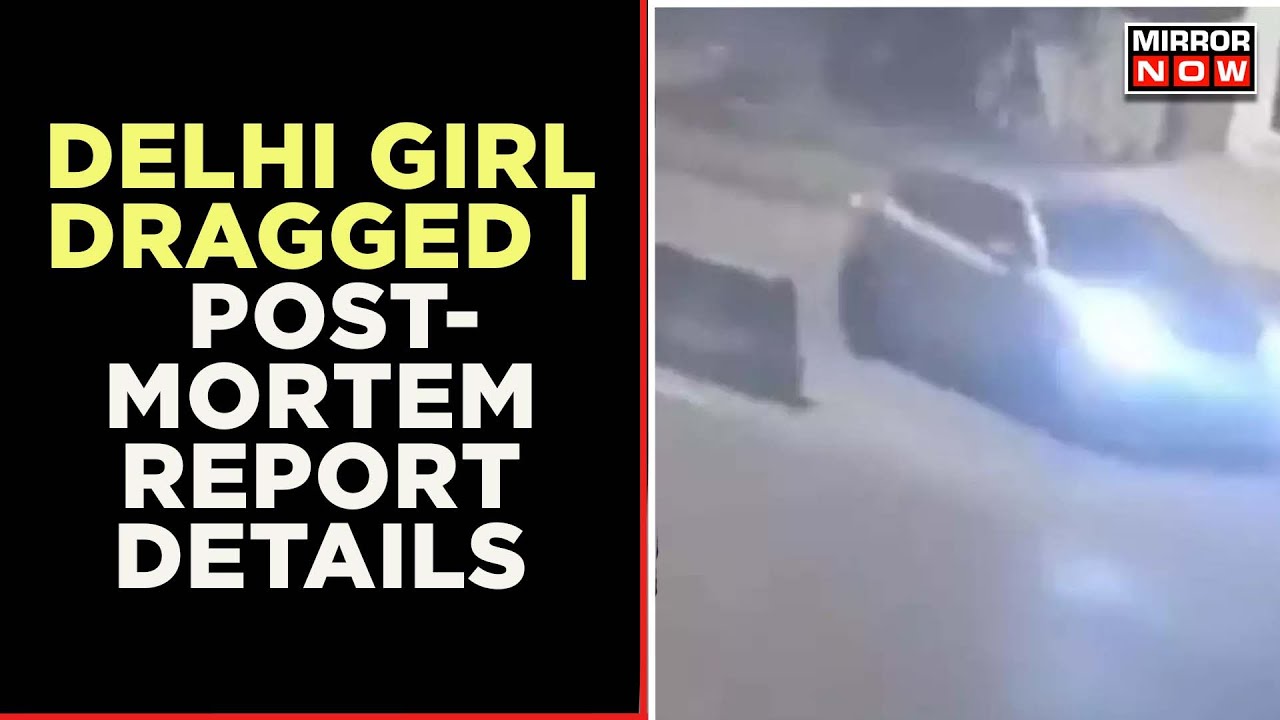 Delhi Girl Dragged | Post-Mortem Report Of Anjali Singh Accessed | No Sexual Assault | Mirror Now