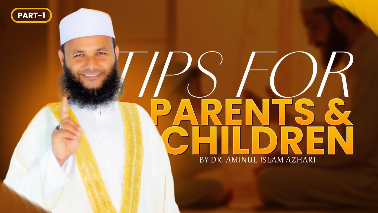 Tips for Parents & Children | Practical Islamic Guidance by Dr. Aminul Islam Azhari (Part 1)
