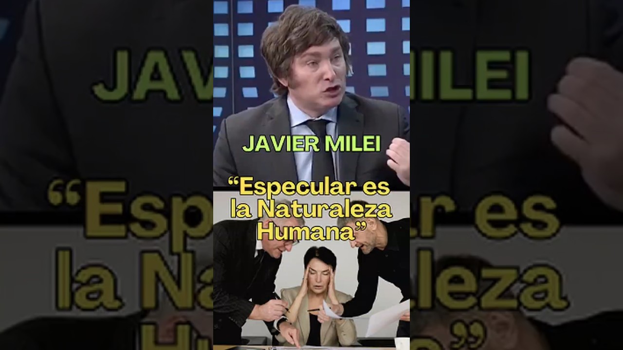 Javier Milei: Especular es la Naturaleza Humana 