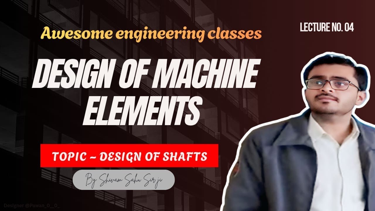 Lecture no 04 design of shaft, design of machine elements 