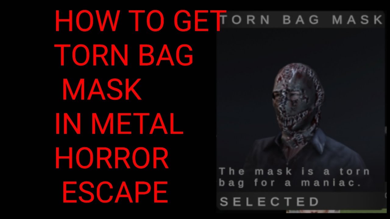 How to get torn bag mask in metal horror escape