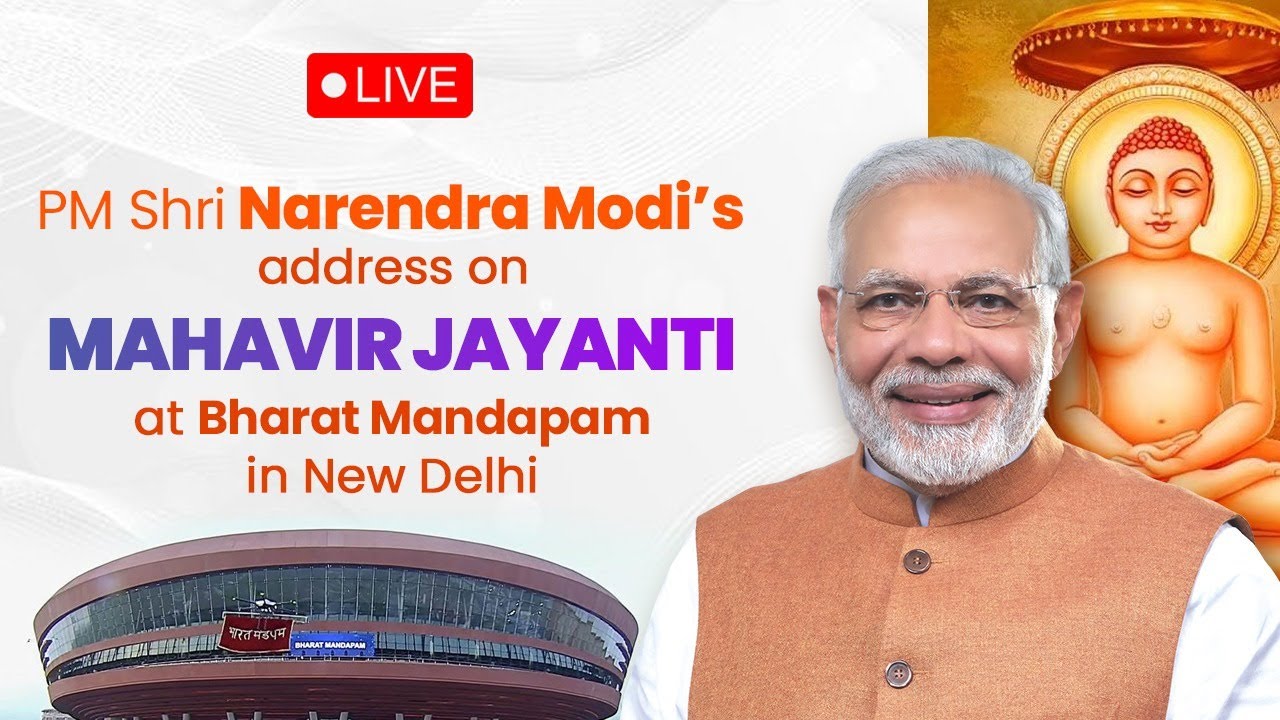LIVE: PM Shri Narendra Modi’s address on Mahavir Jayanti at Bharat Mandapam in New Delhi