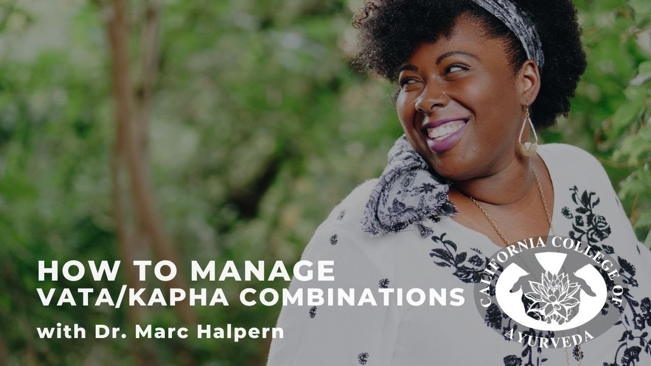 Vata Kapha Dosha | Managing Combination Ayurvedic Doshas with Dr. Marc Halpern