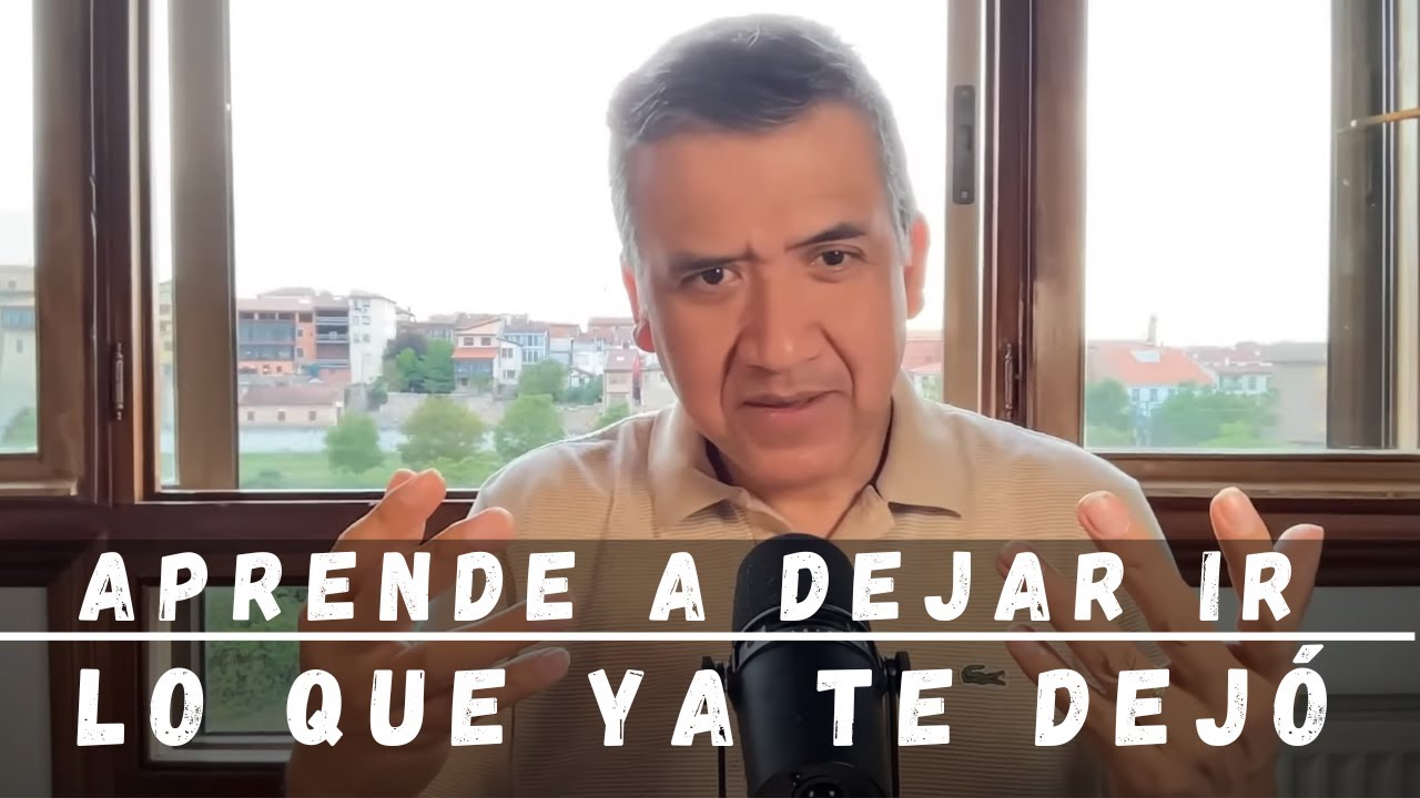 APRENDE A DEJAR IR LO QUE YA TE DEJÓ A TI