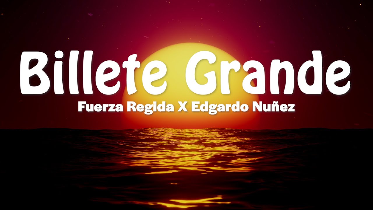 Billete Grande - Fuerza Regida X Edgardo Nuñez (Letra/Lyrics)