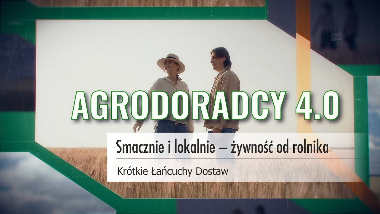 AGRODORADCY 4.0 | Odcinek 3 | Smacznie i lokalnie – żywność od rolnika | Krótkie Łańcuchy Dostaw