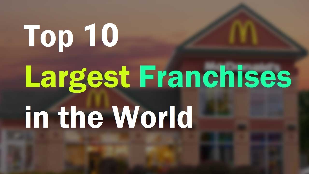 Top 10 Largest Franchises in the world